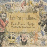 Purchase Fair To Midland - Fables From a Mayfly: What I Tell You Three Times Is True