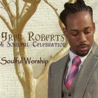 Purchase Greg Roberts & Soulful Celebration - Soulful Worship