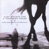 Purchase Dwight Yoakam - Last Chance For A Thousand Years - Dwight Yoakam's Greatest Hits From The 90's
