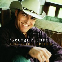 Purchase George Canyon - One Good Friend
