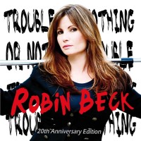 Purchase Robin Beck - Trouble Or Nothing (20th Anniversary Edition)