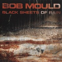 Purchase Bob Mould - Black Sheets Of Rain