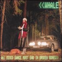 Purchase Whale - All Disco Dance Must End In Broken Bones