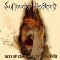 Purchase Suffocate Bastard - Acts Of Contemporary Violence