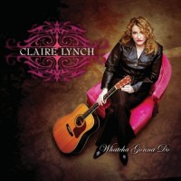 Purchase Claire Lynch - Whatcha Gonna Do