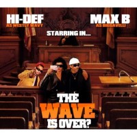 Purchase Hi-Def & Max B - The Wave Is Over?