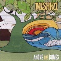 Purchase Mishka - Above The Bones