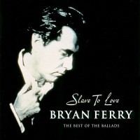 Purchase Bryan Ferry - Slave To Love: Best Of The Ballads