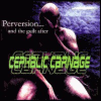Purchase Cephalic Carnage & Anal Blast - Perversion... And The Guilt After