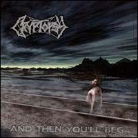 Purchase Cryptopsy - And Then Youll Beg