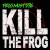 Buy Frog Must Die - Kill The Frog Mp3 Download