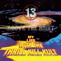 Purchase My Life with the Thrill Kill Kult - 13 Above The Night