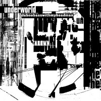 Purchase Underworld - Dubnobasswithmyheadman