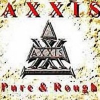 Purchase Axxis - Pure And Rouht