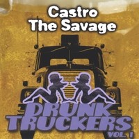 Purchase Castro The Savage - Drunk Truckers Vol. 1