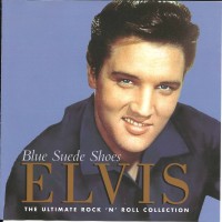 Purchase Elvis Presley - Blue Suede Shoes: The Ultimate Rock 'n' Roll Collection