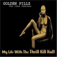 Purchase My Life with the Thrill Kill Kult - Golden Pillz (The Luna Remixes)