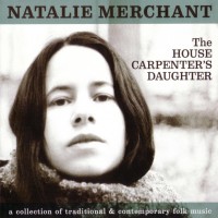 Purchase Natalie Merchant - The House Carpenter's Daughter