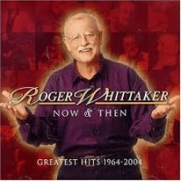 Purchase Roger Whittaker - Now And Then: Greatest Hits 1964-2004