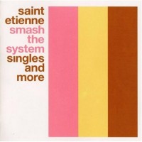 Purchase Saint Etienne - Smash The System: Singles And More CD1