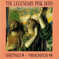 Purchase The Legendary Pink Dots - Greetings 9 + Premonition 11 (Remastered 2013)