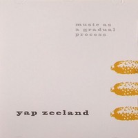Purchase Yap Zeeland - Music As A Gradual Process