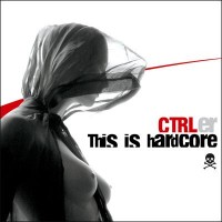 Purchase CTRLer - This Is Hardcore