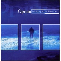 Purchase Opium - Too Many Miles Between Us