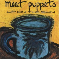 Purchase Meat Puppets - Up On The Sun (Remastered 2011)