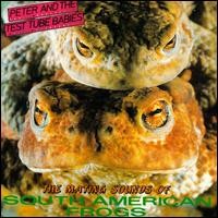 Purchase Peter & The Test Tube Babies - The Mating Sounds Of South American Frogs