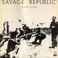 Purchase Savage Republic - Tragic Figures