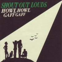 Purchase Shout Out Louds - Howl Howl Gaff Gaff