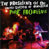 Purchase The Presidents Of The United States Of America - Pure Frosting