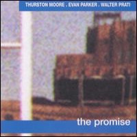 Purchase Thurston Moore, Evan Parker, Walter Prati - The Promise