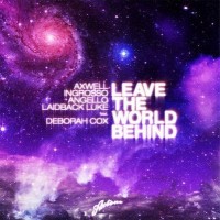 Purchase Axwell Ingrosso, Angello Laidback & Luke - Leave the World Behind (feat. Deborah Cox) (CDS)