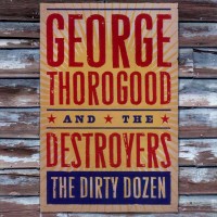 Purchase George Thorogood & the Destroyers - The Dirty Dozen