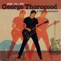 Purchase George Thorogood - Ride 'Til I Die