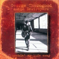 Purchase George Thorogood - Rockin' My Life Away