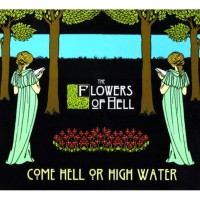 Purchase The Flowers Of Hell - Come Hell Or High Water