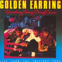 Purchase Golden Earring - Something Heavy Going Down 'live From The Twilight Zone'