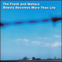 Purchase The Frank & Walters - Beauty Becomes More Than Life