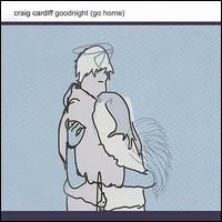 Purchase Craig Cardiff - Goodnight (Go Home)