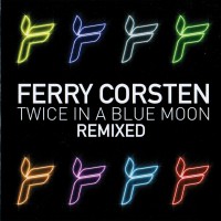 Purchase ferry corsten - Twice In A Blue Moon (Remixed)
