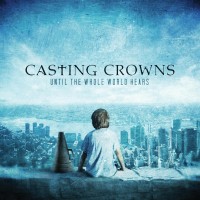 Purchase Casting Crowns - Until The Whole World Hears