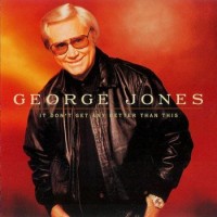 Purchase George Jones - It Don't Get Any Better Than This