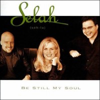 Purchase Selah - Be Still My Soul