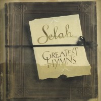 Purchase Selah - Greatest Hymns