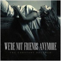Purchase We're Not Friends Anymore - The Constant Dreamer