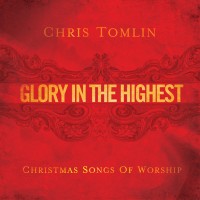 Purchase Chris Tomlin - Glory In The Highest: Christmas Songs Of Worship