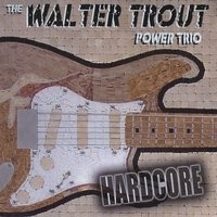 Purchase The Walter Trout Power Trio - Hardcore
